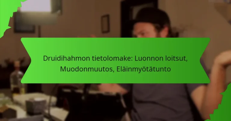 Druidihahmon tietolomake: Luonnon loitsut, Muodonmuutos, Eläinmyötätunto