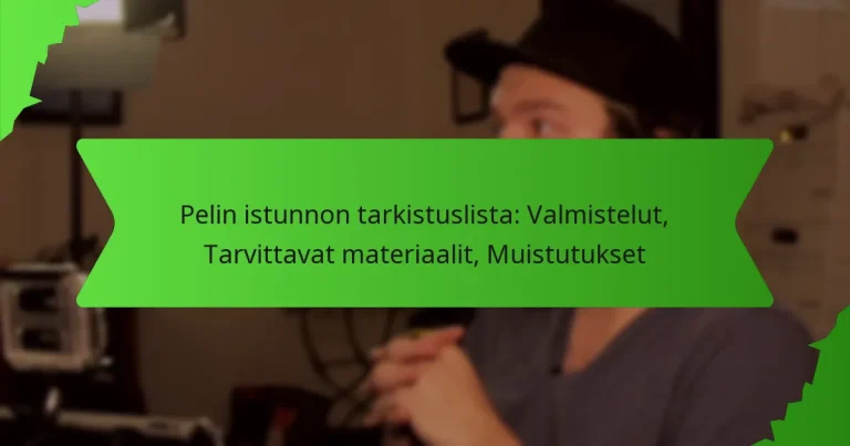 Pelin istunnon tarkistuslista: Valmistelut, Tarvittavat materiaalit, Muistutukset
