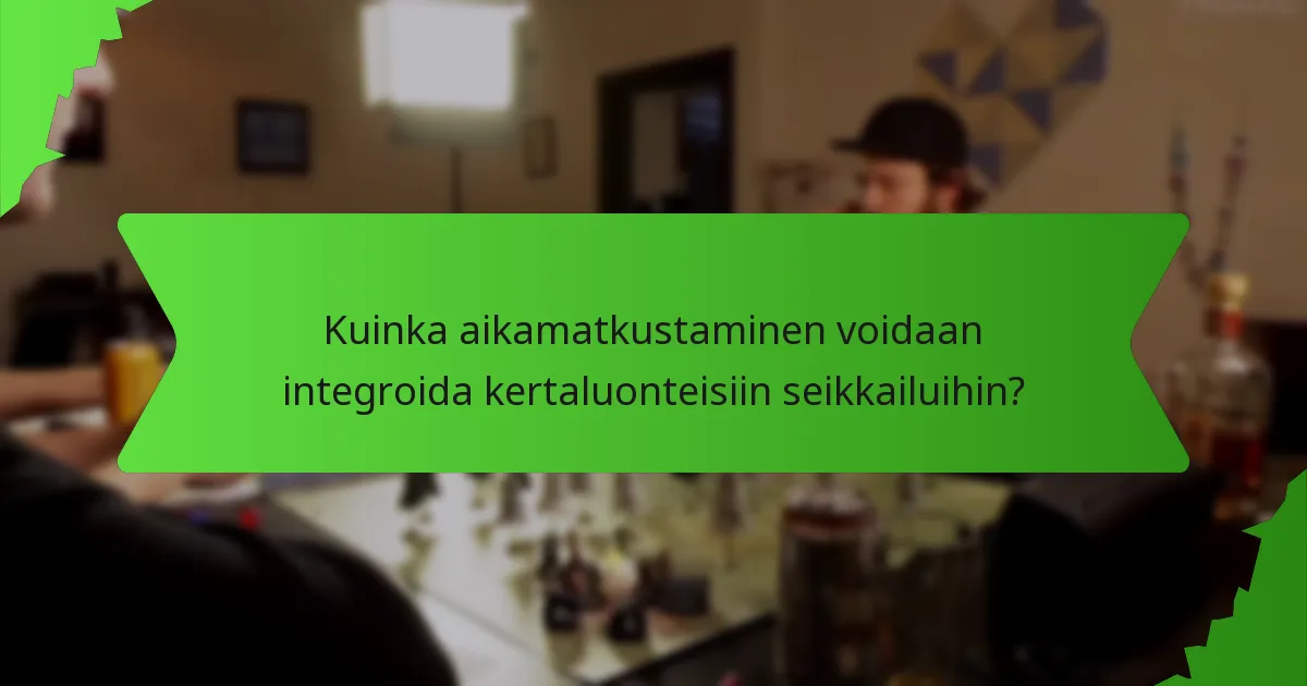Kuinka aikamatkustaminen voidaan integroida kertaluonteisiin seikkailuihin?
