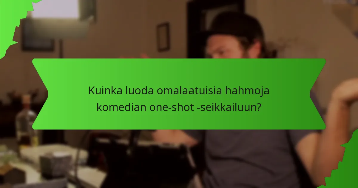 Kuinka luoda omalaatuisia hahmoja komedian one-shot -seikkailuun?