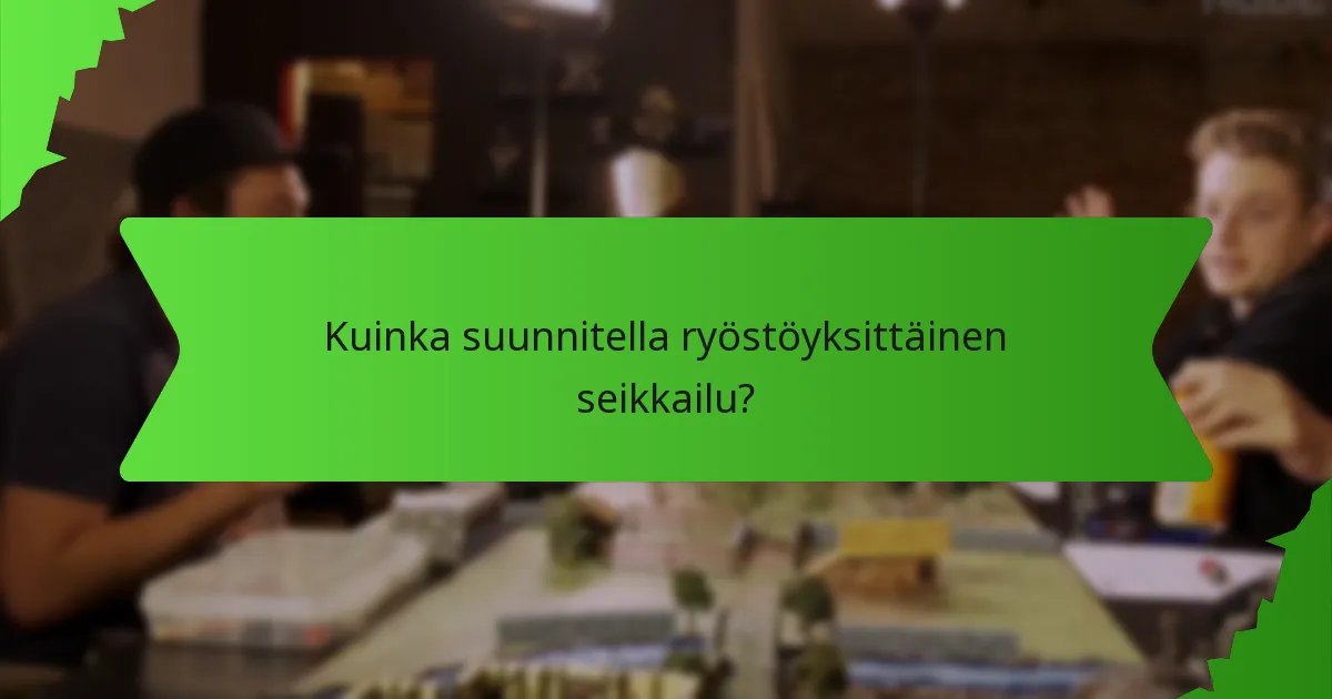 Kuinka suunnitella ryöstöyksittäinen seikkailu?