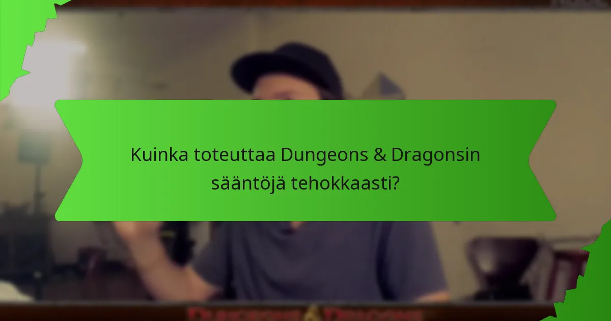 Kuinka toteuttaa Dungeons & Dragonsin sääntöjä tehokkaasti?