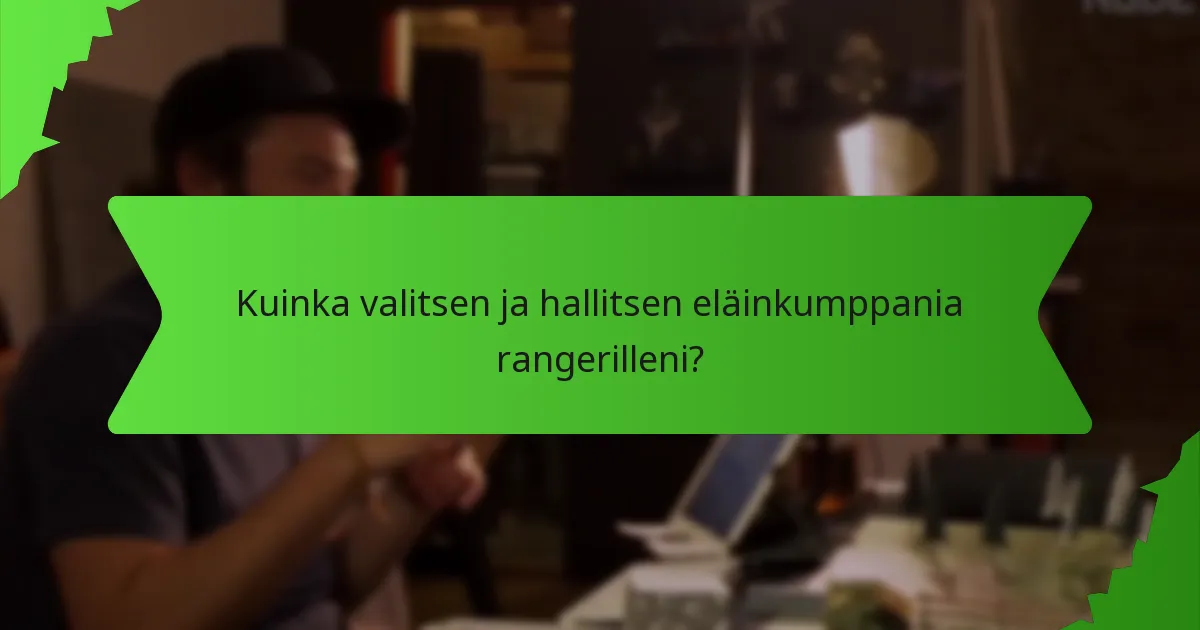 Kuinka valitsen ja hallitsen eläinkumppania rangerilleni?