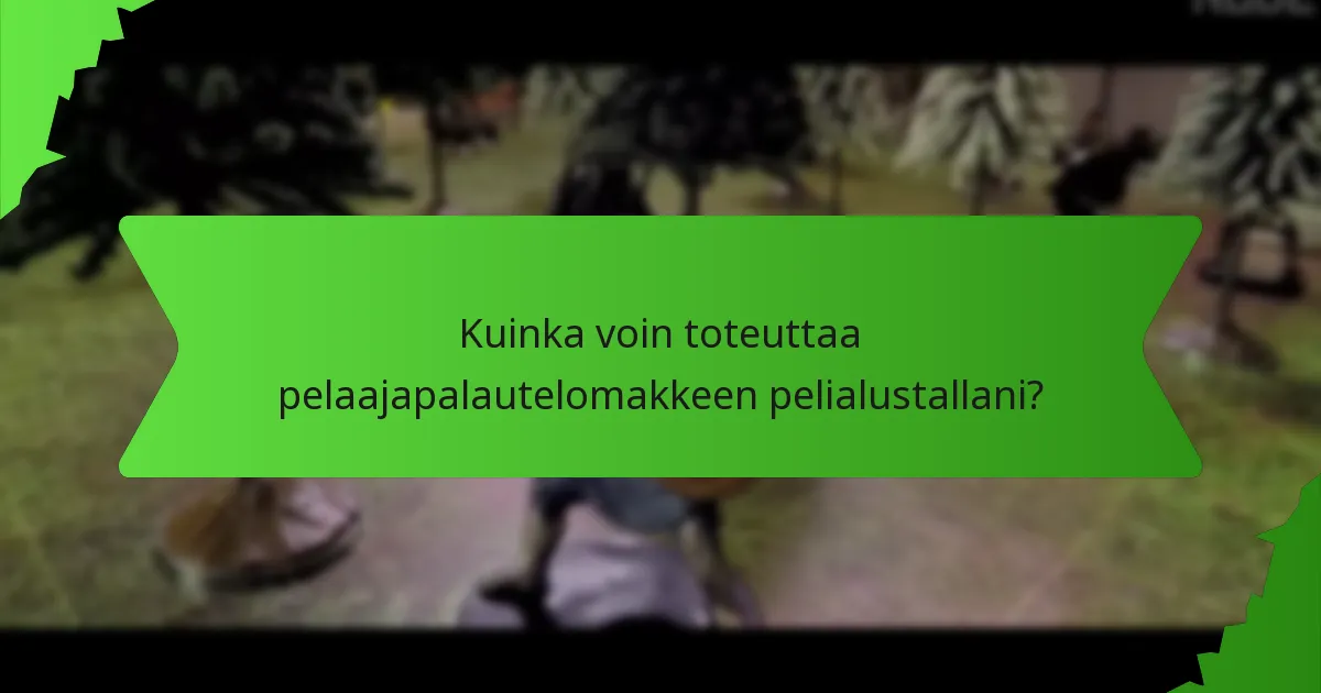 Kuinka voin toteuttaa pelaajapalautelomakkeen pelialustallani?
