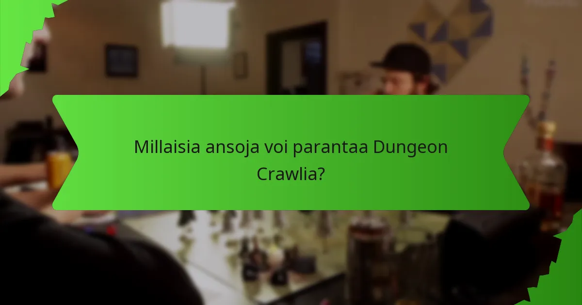 Millaisia ansoja voi parantaa Dungeon Crawlia?