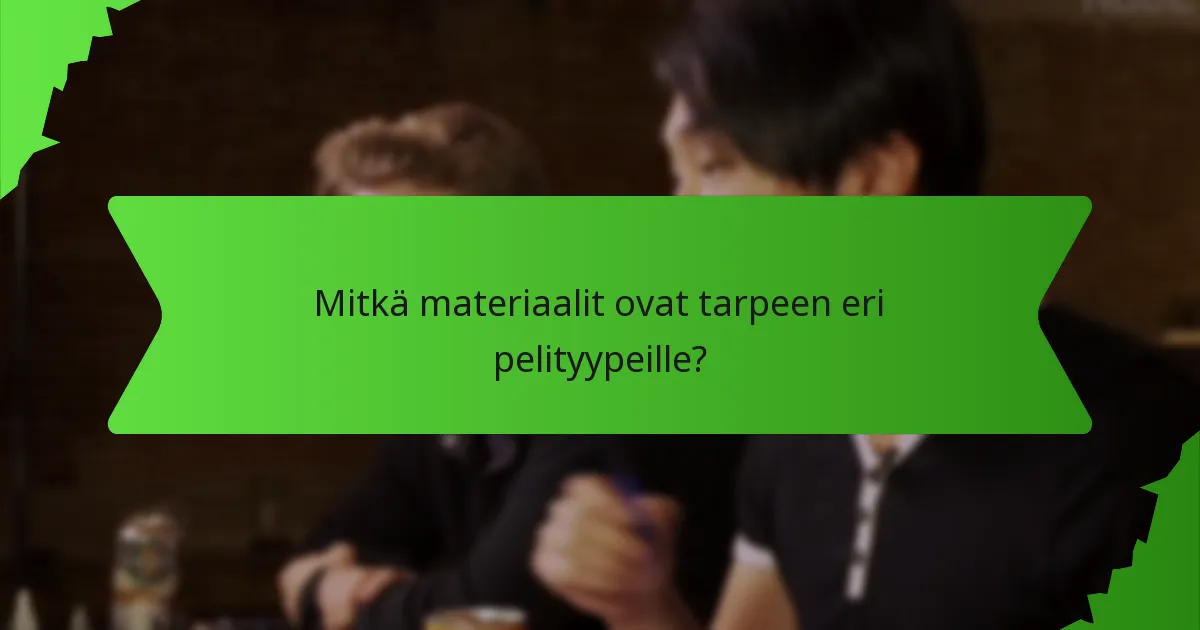 Mitkä materiaalit ovat tarpeen eri pelityypeille?