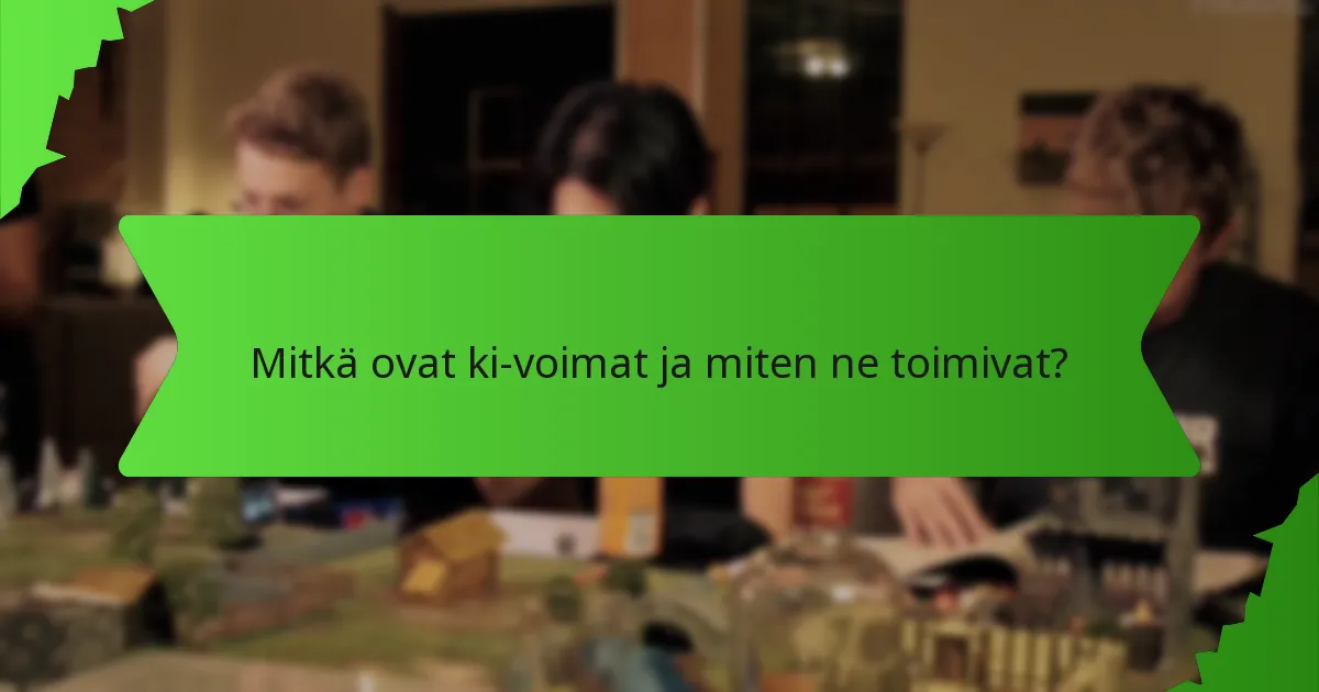 Mitkä ovat ki-voimat ja miten ne toimivat?