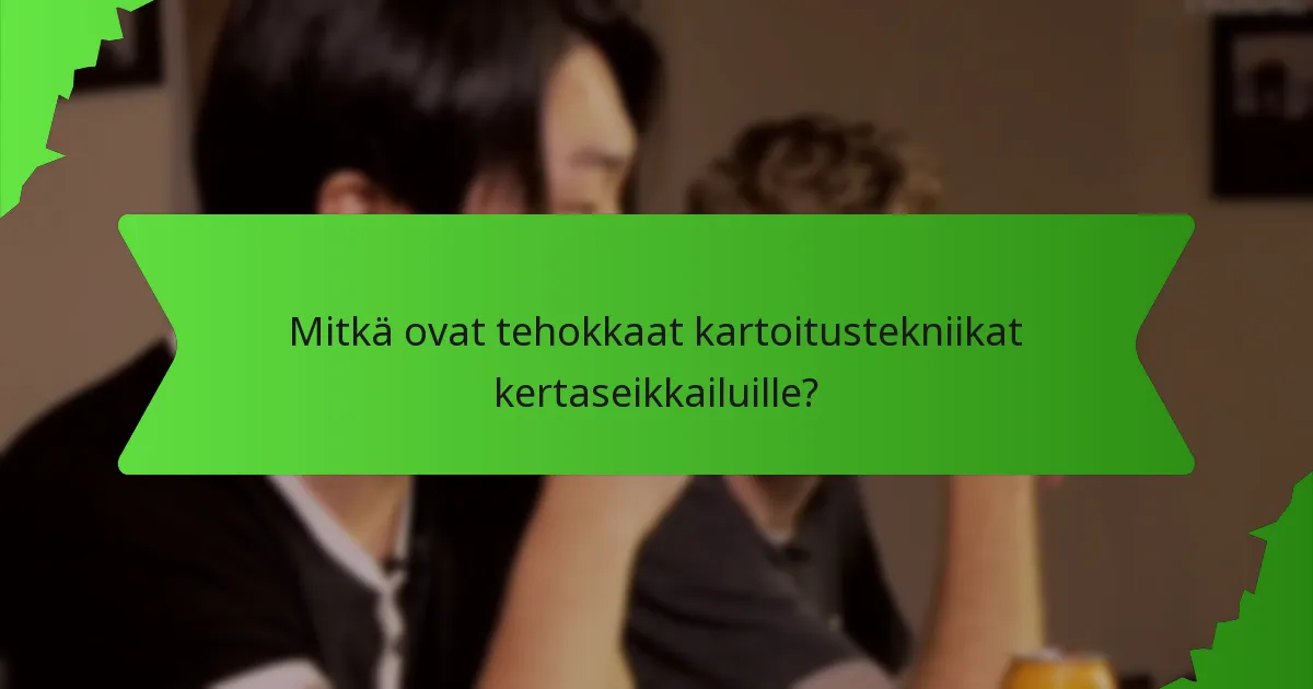 Mitkä ovat tehokkaat kartoitustekniikat kertaseikkailuille?