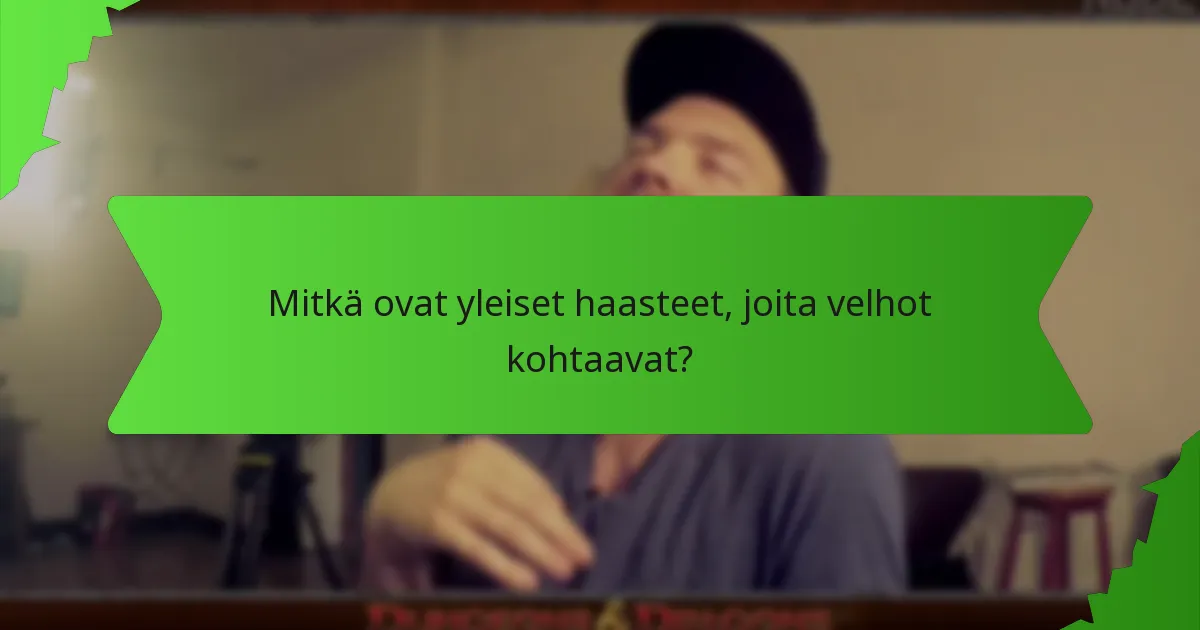 Mitkä ovat yleiset haasteet, joita velhot kohtaavat?