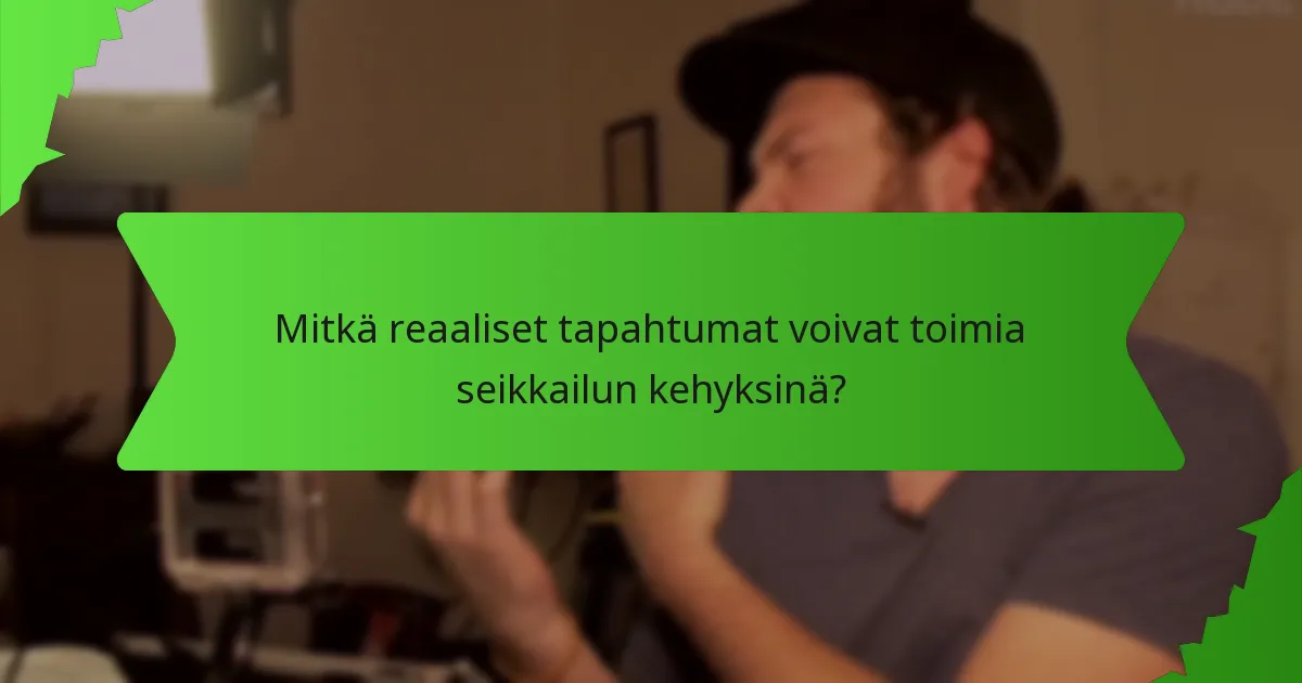 Mitkä reaaliset tapahtumat voivat toimia seikkailun kehyksinä?