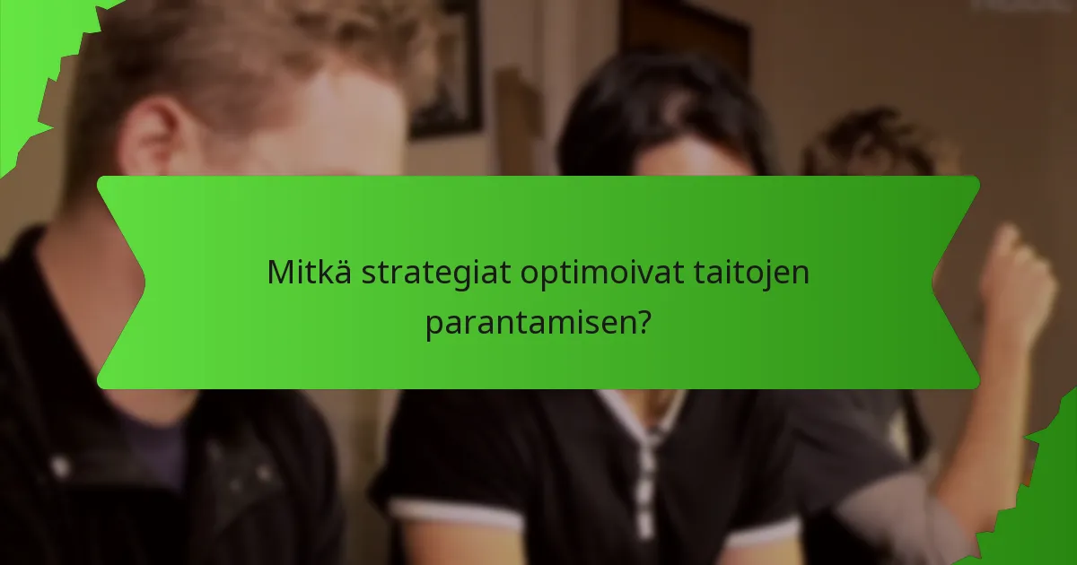 Mitkä strategiat optimoivat taitojen parantamisen?