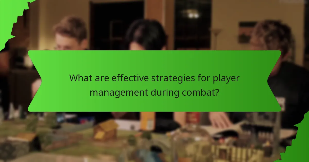 What are effective strategies for player management during combat?