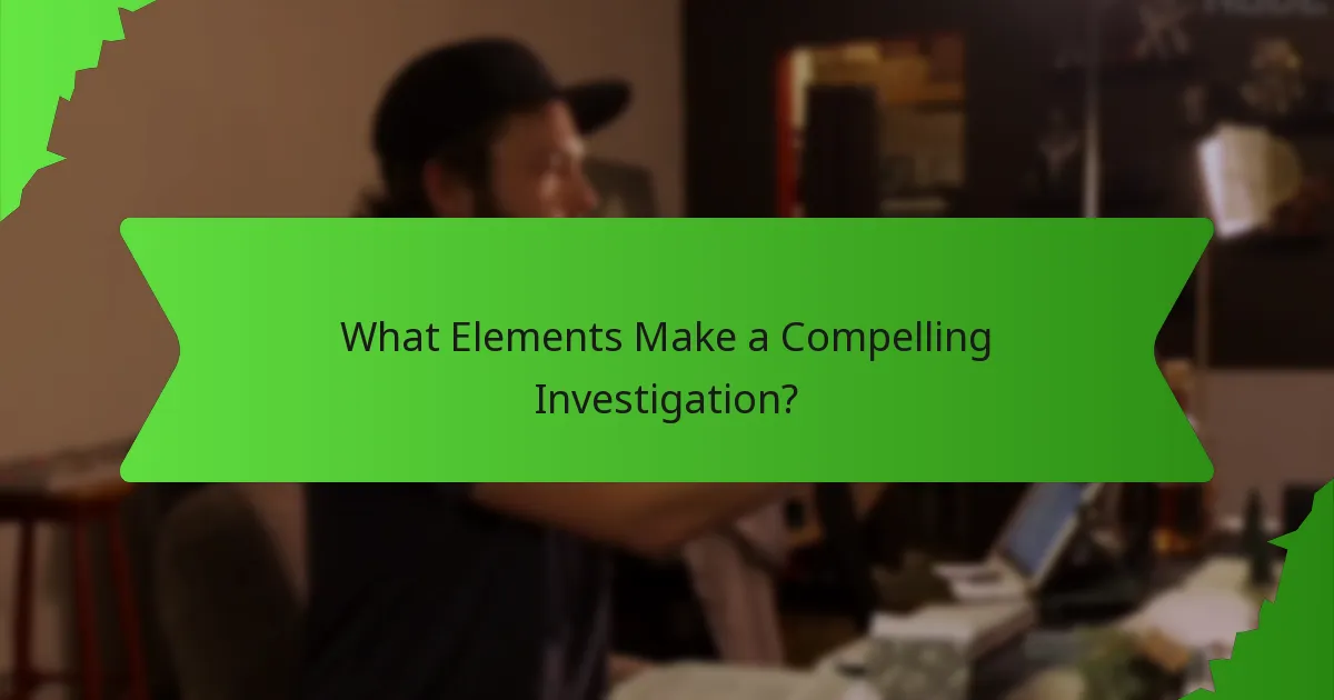 What Elements Make a Compelling Investigation?