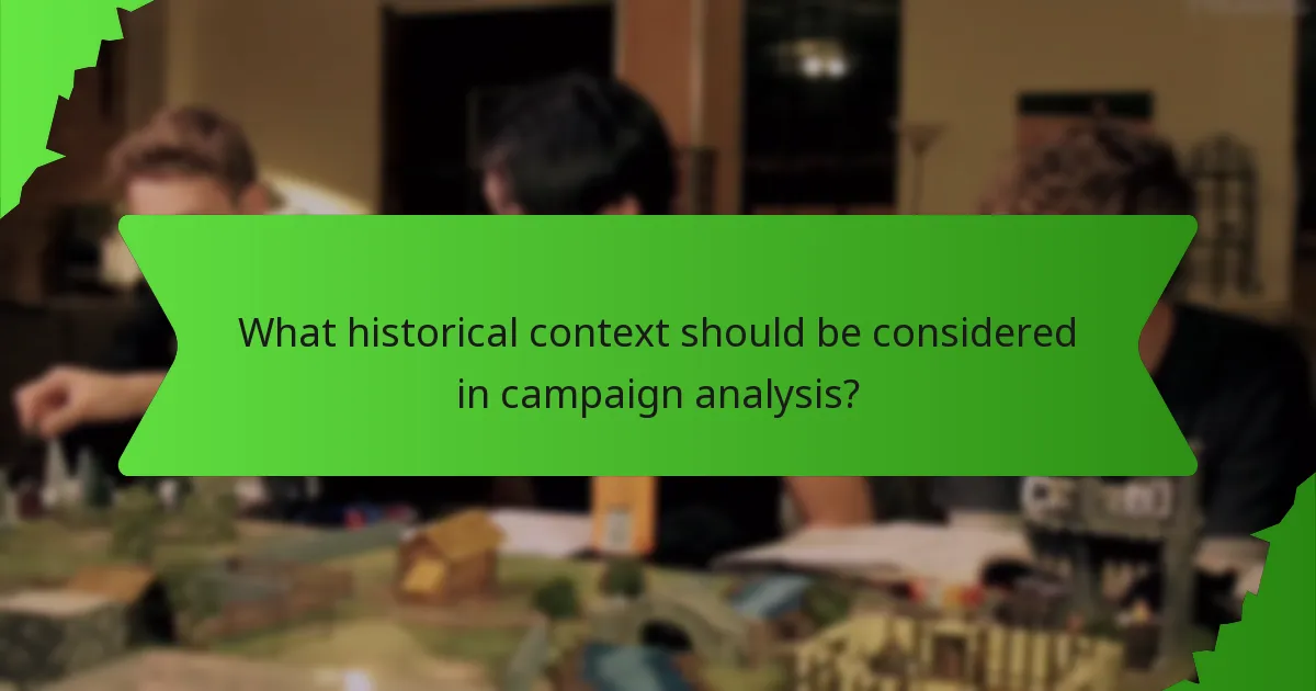 What historical context should be considered in campaign analysis?