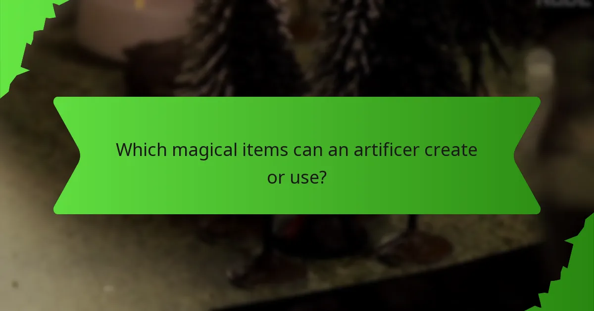 Which magical items can an artificer create or use?