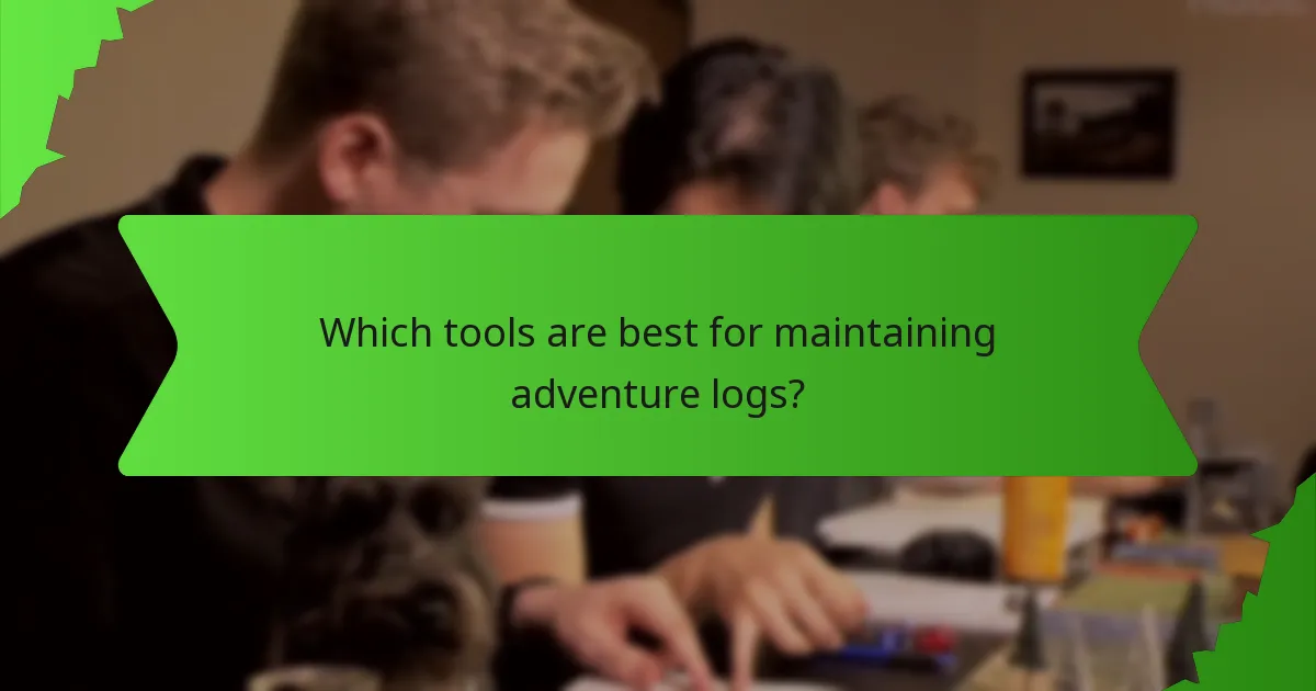 Which tools are best for maintaining adventure logs?